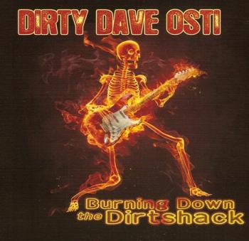 Dirty Dave Osti - Burning Down The Dirtshack