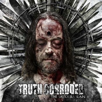 Truth Corroded - The Saviours Slain