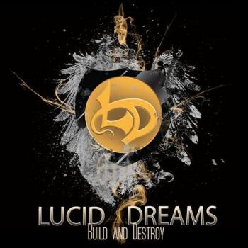 Lucid Dreams - Build and Destroy