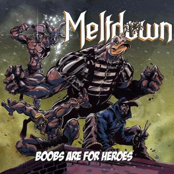 Meltdown - Boobs Are For Heroes