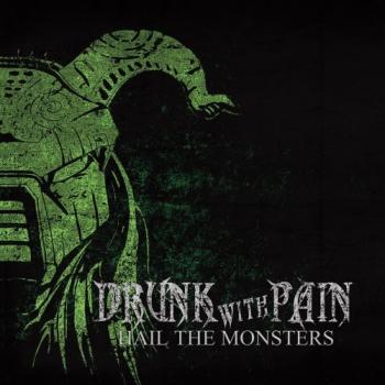 Drunk With Pain - Hail The Monsters