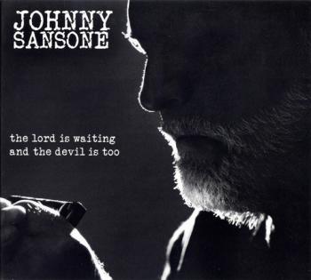 Johnny Sansone - The Lord Is Waiting, The Devil Is Too