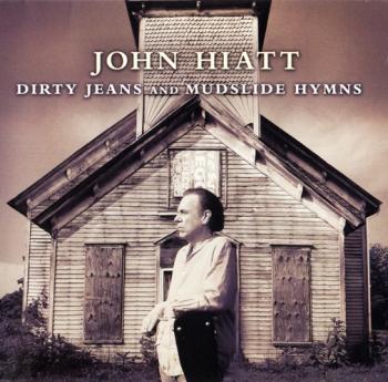 John Hiatt - Dirty Jeans and Mudslide Hymns