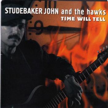 Studebaker John & The Hawks - Time Will Tell