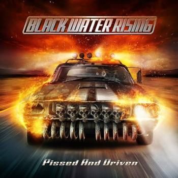 Black Water Rising - Pissed And Driven