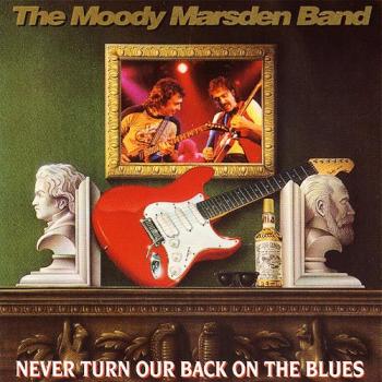 Moody Marsden Band - Never Turn Our Back On The Blues