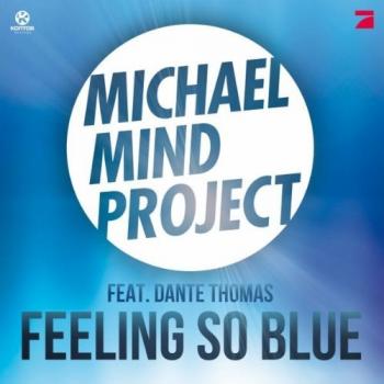 Michael Mind Project Feat. Dante Thomas - Feeling So Blue