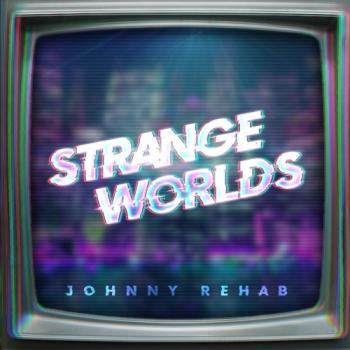 Johnny Rehab - Strange Worlds