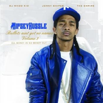 Nipsey Hussle Bullets Ain t Got No Names Vol. 3 [Mixtape]