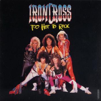 Iron Cross - Too Hot To Rock