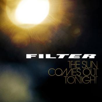 Filter - The Sun Comes Out Tonight