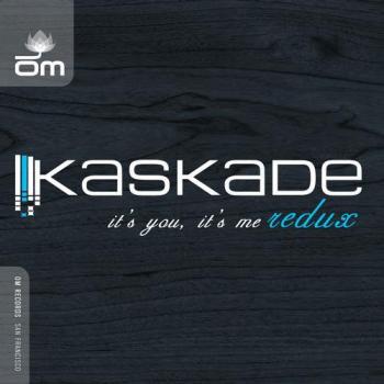 Kaskade - It's You, It's Me