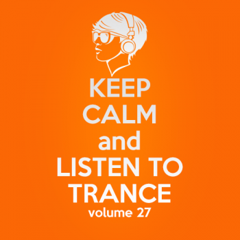 VA - Keep Calm and Listen to Trance Volume 27