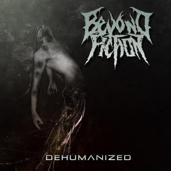 Beyond Fiction - Dehumanized