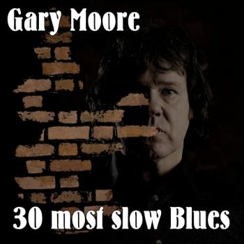 Gary Moore - 30 most slow Blues