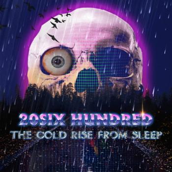 20SIX Hundred - The Cold Rise From Sleep