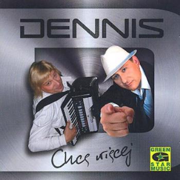 Dennis - Chce Wiecej