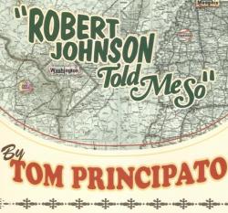 Tom Principato - Robert Johnson Told Me So