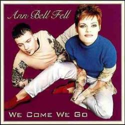 Ann Bell Fell - We Come We Go