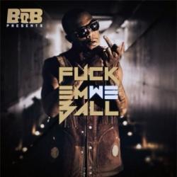 B.o.B - Fuck Em We Ball