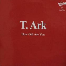 T. Ark - How Old Are You