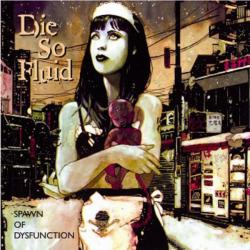 Die So Fluid-Spawn of Dysfunction