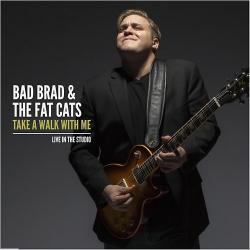 Bad Brad & The Fat Cats - Take A Walk With Me