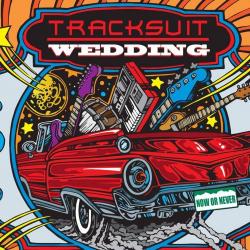 Tracksuit Wedding - Now Or Never